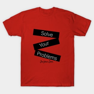 solve your problems T-Shirt